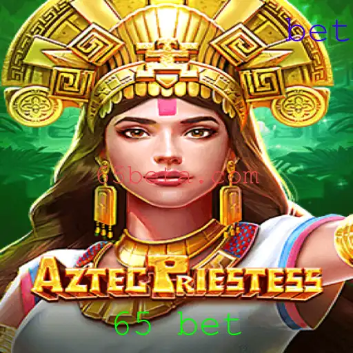 Explorando o Fascinante Mundo de AztecPriestess e a Estratégia 65 Bet